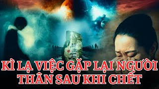 Kì Lạ GẶP NGƯỜI THÂN ở CÕI ÂM sau khi CHẾT. Hành trình ở CÕI ÂM sau khi chết