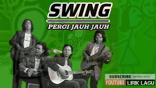 Swing - Pergi Jauh Jauh