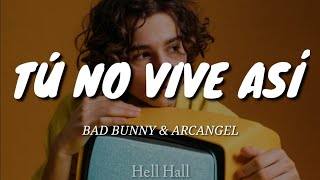 Tú no vive así - Bad Bunny & Arcangel | Letra (Lyrics)