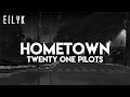 Twenty One Pilots: Hometown (lyrics/letras)