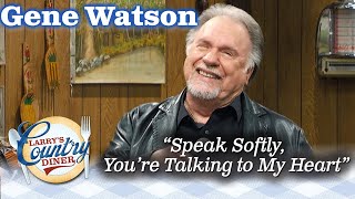 GENE WATSON sings SPEAK SOFTLY YOU'RE TALKING TO MY HEART on LARRY'S COUNTRY DINER!