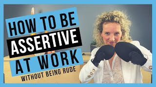 How to be Assertive at Work [WITHOUT BEING AGGRESSIVE]