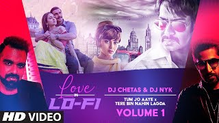 "Tum Jo Aaye & Tere Bin Nahin Lagda" Love In LoFi Vol 1: Dj Chetas & Dj NYK
