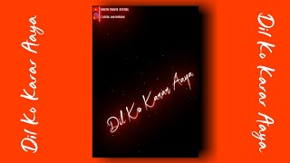 Dil Ko Karar Aaya Song | 4k Full Hd Full Screen Whatsapp Status Hindi | Neha Kakkar, Yasser Desai |