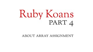 Part 4 - about array assignment - Ruby Koans