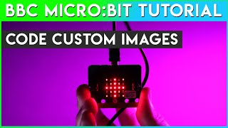 Micro:bit - Code Custom Images Tutorial