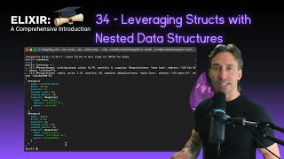 Elixir Full Course: 34 - Leveraging Structs with Nested Data Structures