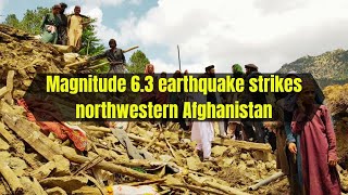 Magnitude 6 3 earthquake strikes northwestern Afghanistan