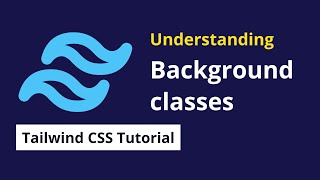Understanding Background classes in Tailwind css - 05 | Tailwind CSS Tutorial