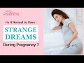 Is It Normal to Have Strange Dreams During Pregnancy?