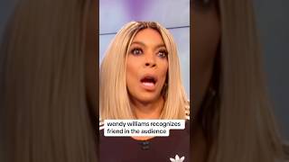 Wendy Williams sees friend in audience