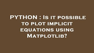 PYTHON : Is it possible to plot implicit equations using Matplotlib?