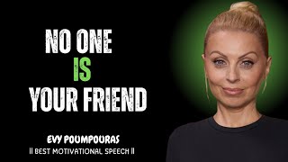 Why No One Is Your Real Friend | Stop Expecting Loyalty | EVY POUMPOURAS Motivational SPEECH