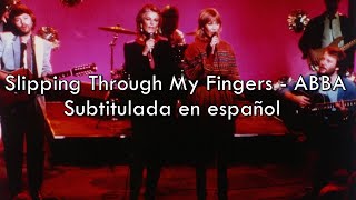 Slipping Through My Fingers - ABBA / Sub. en español