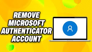 How To Remove Microsoft Authenticator Account - Easy Fix