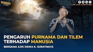 Pengaruh Purnama dan Tilem Terhadap Manusia Bersama Ajik Dewa K. Suratnaya