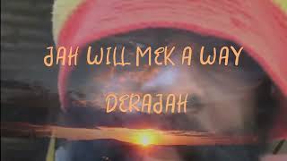 Jah will mek a way :  Derajah