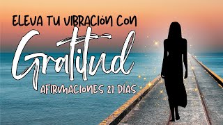 👉 AFIRMACIONES DE GRATITUD | ELEVA TU VIBRACIÓN EN MINUTOS | 21 días