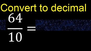 Convert 64/10 to decimal . How To Convert Decimals to Fractions