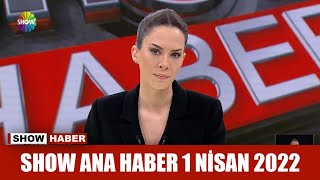 Show Ana Haber 1 Nisan 2022