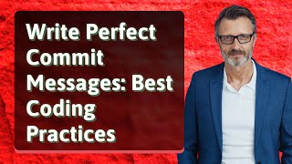 Write Perfect Commit Messages: Best Coding Practices