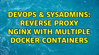 DevOps & SysAdmins: Reverse proxy Nginx with multiple docker containers
