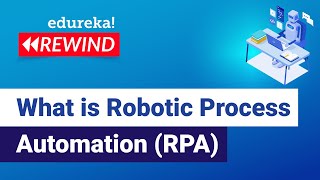 What is Robotic Process Automation (RPA) | RPA Tutorial for Beginners | RPA | Edureka Rewind - 3