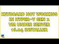 Ubuntu: Keyboard not working in Hyper-V gen 2 vm under Server 16.04 installer (2 Solutions!!)