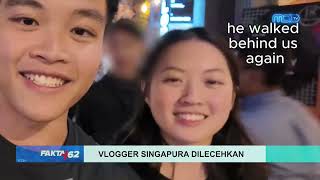 Vlogger Singapura Jadi Korban Pelecehan - FAKTA+62