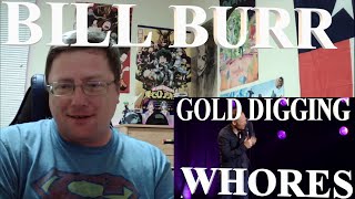 BILL BURR - EPIDEMIC OF GOLD DIGGING WHORES REACTION!