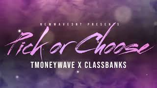 TMoneyWave x ClassBanks- Pick Or Choose (Unreleased)