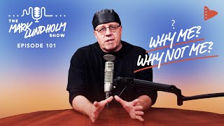 Why Me? Why Not Me?!: Mark Lundholm Show Episode 101