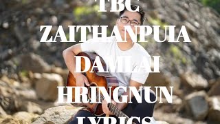 TBC Zaithanpuia || Damlai hringnun (Lyrics)