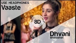 Vaaste (8D AUDIO) - Dhvani Bhanushali, Tanishk Bagchi | Nikhil D