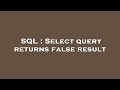 SQL : Select query returns false result