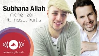 Maher Zain Feat Mesut Kurtis - Subhana Allah  Official Lyric Video