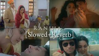 Ranjha [Slowed+Reverb] Song