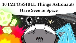 10 IMPOSSIBLE Things Astronauts Have Ever Seen in Space