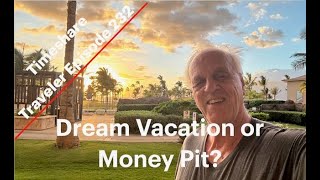 Dream Vacation or Money Pit?... Timeshare Traveler Episode 232