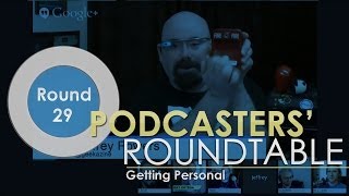 Podcasters Roundtable Round 29 Getting Personal