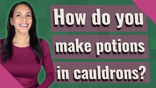 How do you make potions in cauldrons?