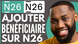 Comment Ajouter Un Bénéficiaire Sur N26 ( 2025 )