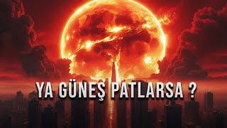 Güneş Patlarsa Ne Olur? İnsanlık İçin Sonun Başlangıcı mı?