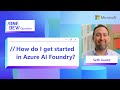 How do I get started in Azure AI Foundry?