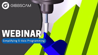 Simplifying 5-Axis Programming with GibbsCAM Webinar