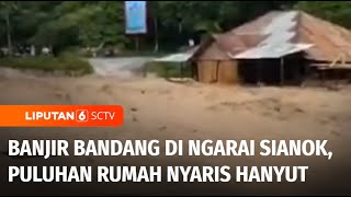 Banjir Bandang Terjang Ngarai Sianok, Puluhan Rumah Nyaris Hanyut | Liputan 6