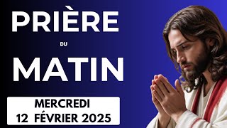 🙏PRIERE du MATIN Mercredi 12  Février 2025 avec Évangile du Jour et Psaume Puissante du Matin