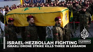 Israel-Hezbollah fighting: Israeli drone strike kills three in Lebanon