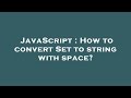 JavaScript : How to convert Set to string with space?