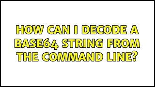 Ubuntu: How can I decode a base64 string from the command line?